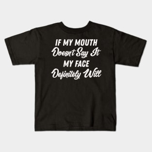 If My Mouth Doesn't Say It My Face Definitely Will - Funny Summer Sayings Quotes Sarcastic Gift Kids T-Shirt